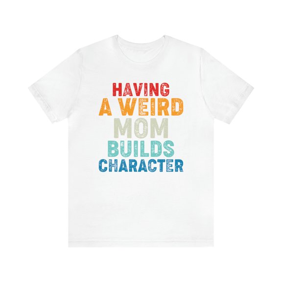 Mom's Quirkiness Perfect Mother's Day Gift, Funny Mom Shirt, Life Humor