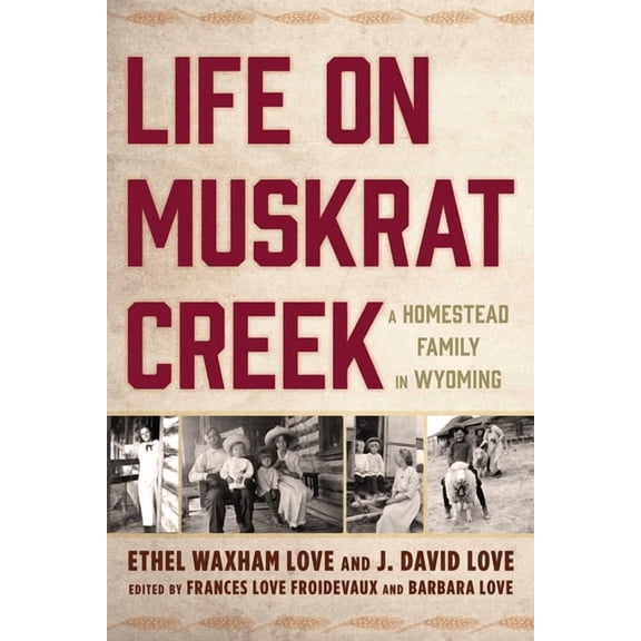Life on Muskrat Creek: A Homestead Family in Wyoming, (Paperback)