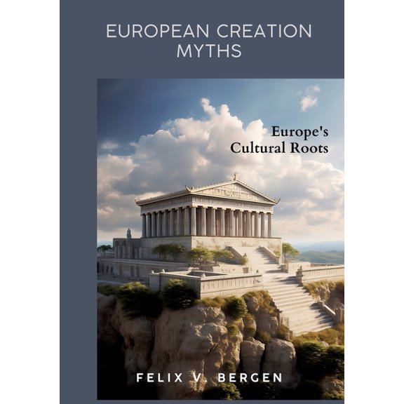 European Creation Myths: Europe's Cultural Roots, (Paperback)