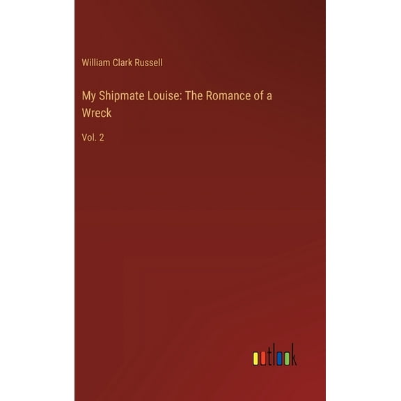 My Shipmate Louise: The Romance of a Wreck: Vol. 2 (Hardcover)