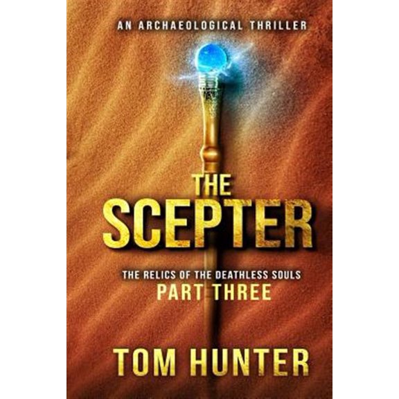 Pre-Owned The Scepter: An Archaeological Thriller: The Relics of the Deathless Souls, part 3 (Paperback) by Tom Hunter