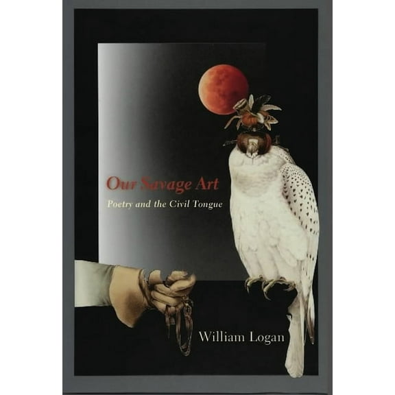Our Savage Art: Poetry and the Civil Tongue, (Paperback)