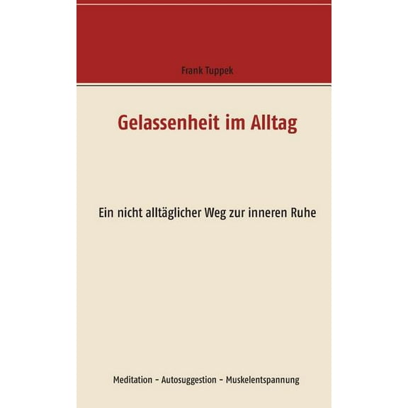 Gelassenheit im Alltag: Ein nicht alltäglicher Weg zur inneren Ruhe, (Paperback)