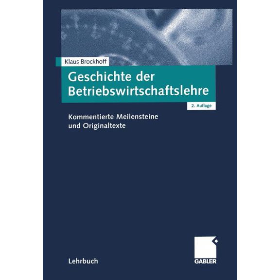 Geschichte Der Betriebswirtschaftslehre: Kommentierte Meilensteine Und Originaltexte, (Paperback)