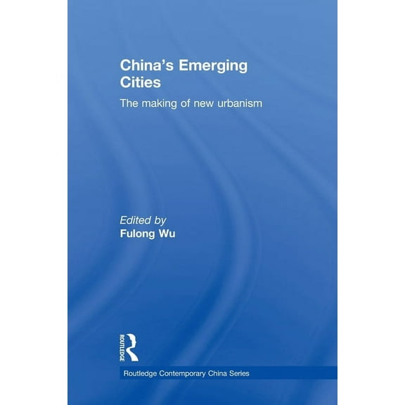 Routledge Contemporary China China's Emerging Cities: The Making of New Urbanism, (Paperback)
