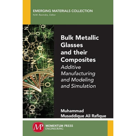 Bulk Metallic Glasses and Their Composites: Additive Manufacturing and Modeling and Simulation (Paperback)