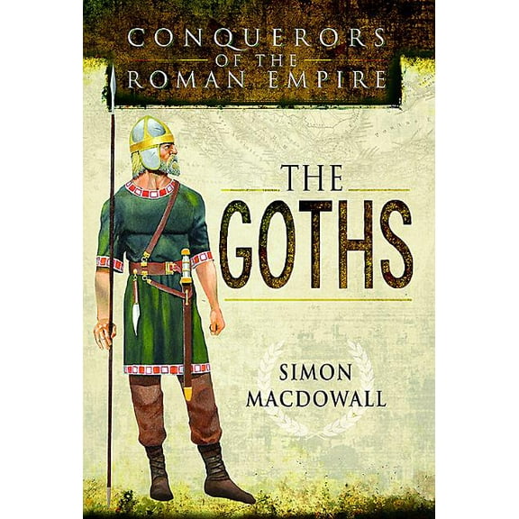 Conquerors of the Roman Empire: The Goths