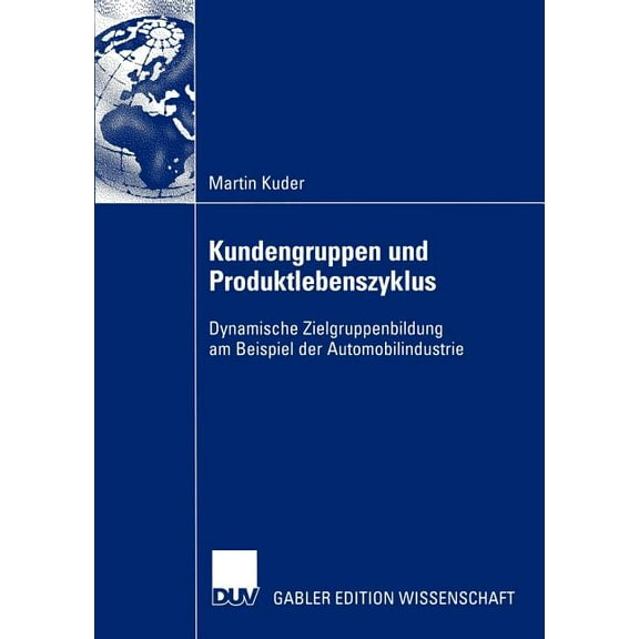 Kundengruppen Und Produktlebenszyklus: Dynamische Zielgruppenbildung Am Beispiel Der Automobilindustrie, (Paperback)