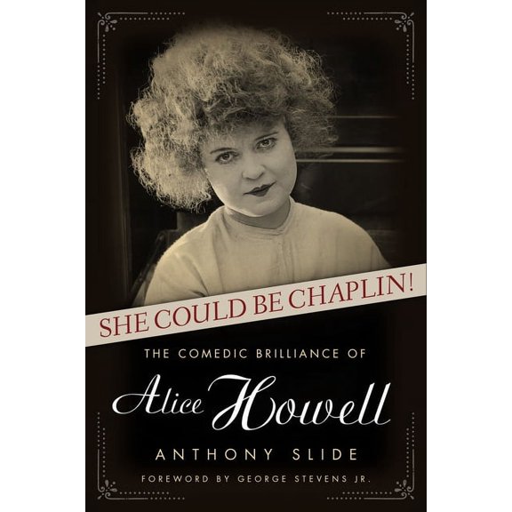 Hollywood Legends: She Could Be Chaplin!: The Comedic Brilliance of Alice Howell (Hardcover)
