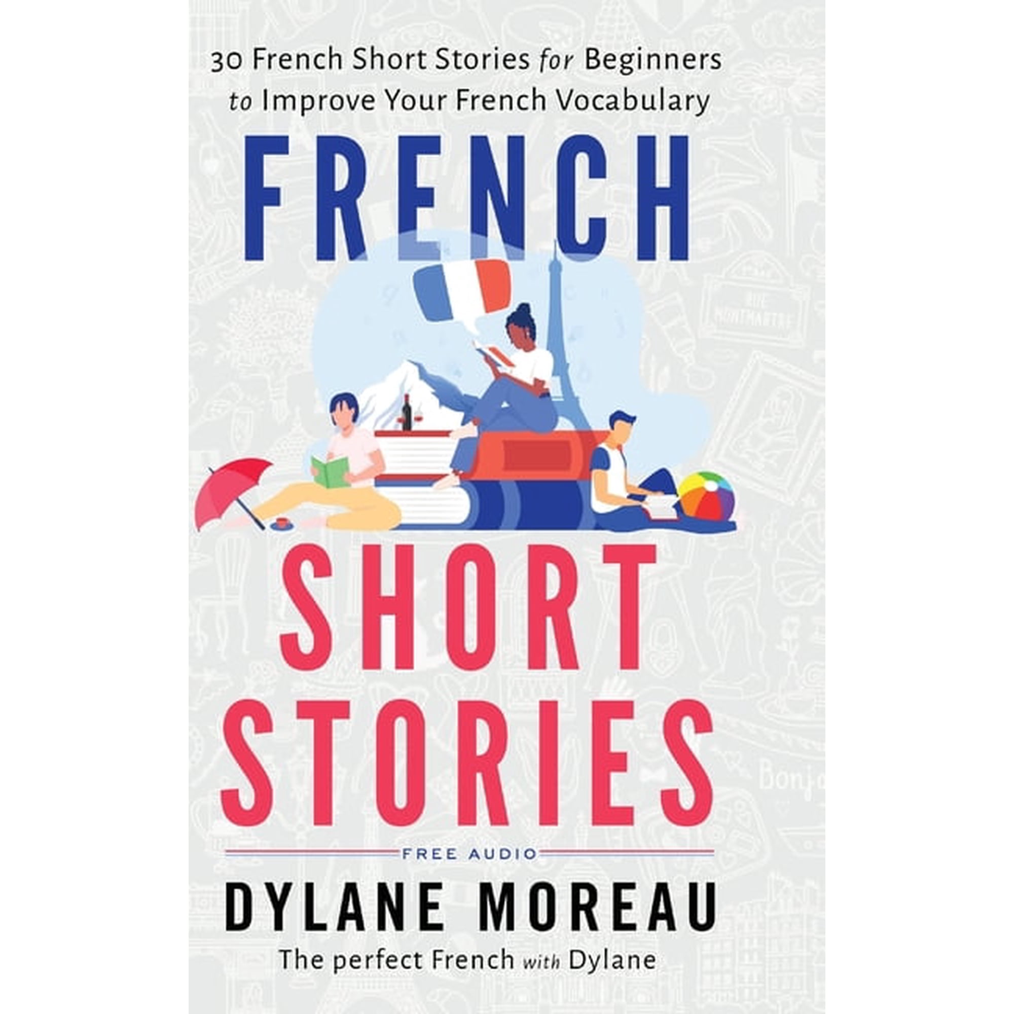 French Short Stories: Thirty French Short Stories for Beginners to Improve your French Vocabulary, (Hardcover)