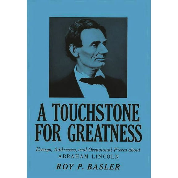 Contributions in American Studies A Touchstone for Greatness: Essays, Addresses, and Occasional Pieces about Abraham Lincoln, (Hardcover)