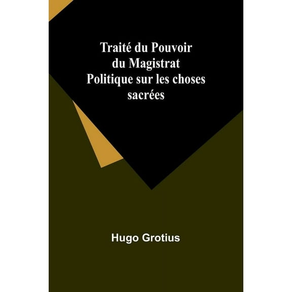 TraitÃ© du Pouvoir du Magistrat Politique sur les choses sacrÃ©es, (Paperback)