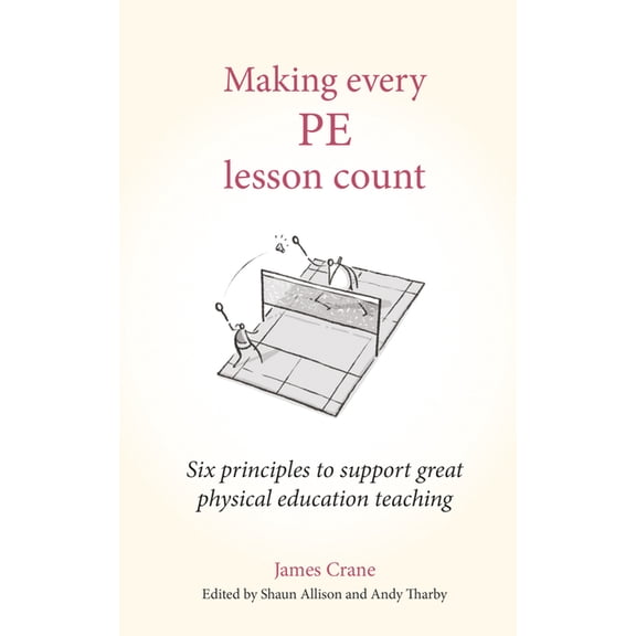 Making Every Lesson Count Making Every Pe Lesson Count: Six Principles to Support Great Physical Education Teaching, (Paperback)