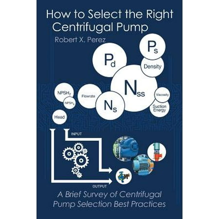 How to Select the Right Centrifugal Pump : A Brief Survey of Centrifugal Pump Selection Best
