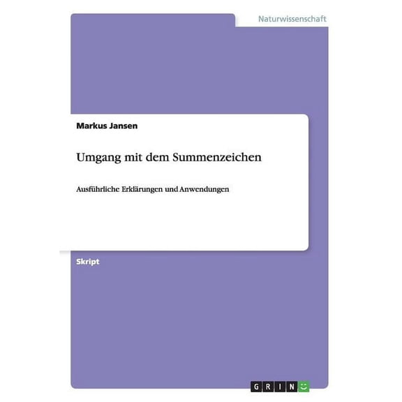Umgang mit dem Summenzeichen : Ausführliche Erklärungen und Anwendungen (Paperback)