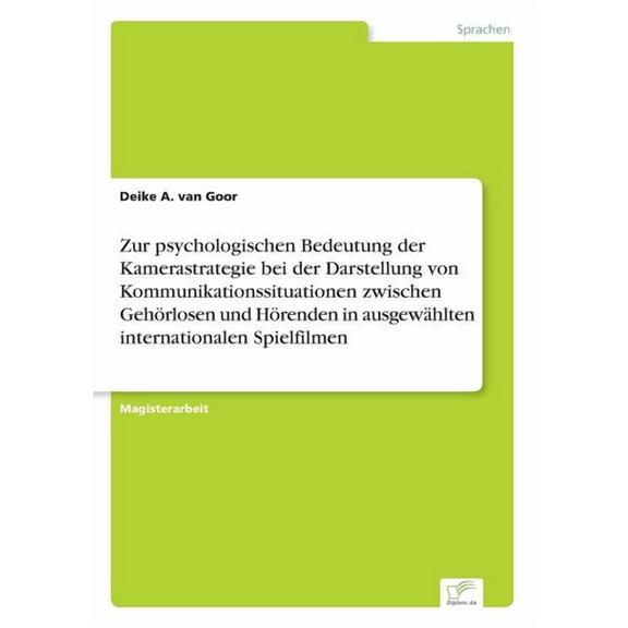 Zur psychologischen Bedeutung der Kamerastrategie bei der Darstellung von Kommunikationssituationen zwischen GehÃ¶rlosen , (Paperback)