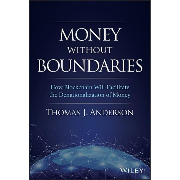 Money Without Boundaries: How Blockchain Will Facilitate the Denationalization of Money (Hardcover)