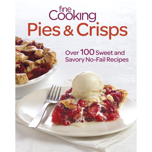 Pre-Owned Fine Cooking Pies & Crisps: Over 100 Sweet and Savory No-Fail Recipes (Paperback) 1600858260 9781600858260