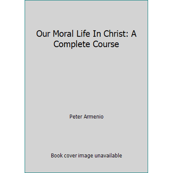 Pre-Owned Our Moral Life in Christ a Complete Course Second Edition (Hardcover) (Hardcover) 1890177296 9781890177294