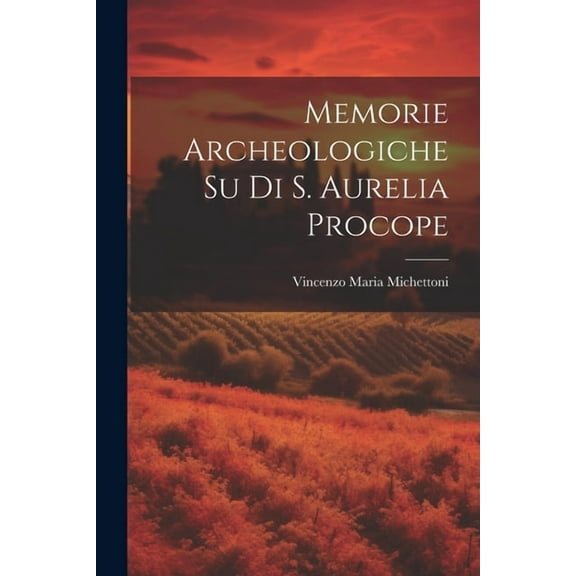 Memorie Archeologiche Su Di S. Aurelia Procope (Paperback)