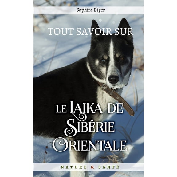 Mon Ami Le Chien: Tout Savoir sur le Laïka de Sibérie Orientale (Paperback)