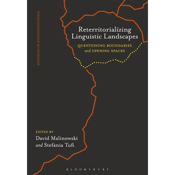 Advances in Sociolinguistics Reterritorializing Linguistic Landscapes: Questioning Boundaries and Opening Spaces, (Paperback)