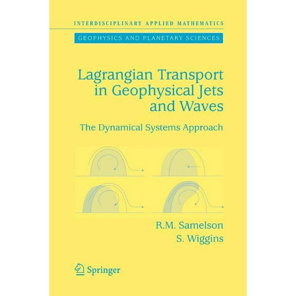 Interdisciplinary Applied Mathematics Lagrangian Transport in Geophysical Jets and Waves: The Dynamical Systems Approach, Book 31, (Paperback)