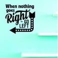 thumbnail image 1 of Custom Decals When Nothing Goes Right - Go Left Wall Art Size: 16 X 16 Inches Color: Black, 1 of 1
