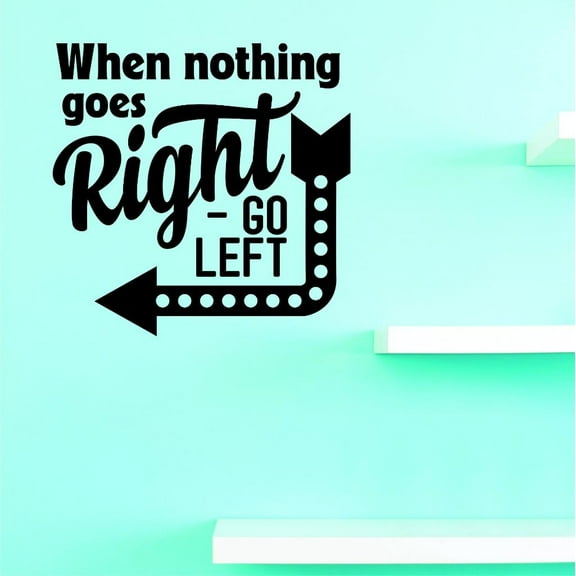Custom Decals When Nothing Goes Right - Go Left Wall Art Size: 12 X 12 Inches Color: Black
