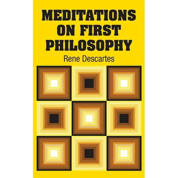 Meditations on First Philosophy -- Rene Descartes