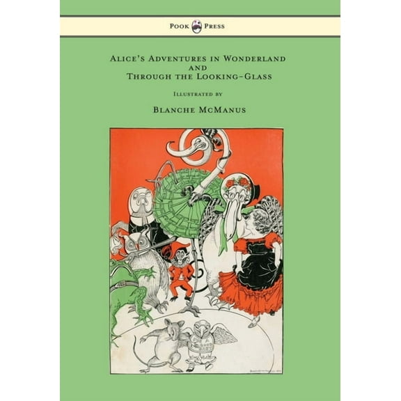 Alice's Adventures in Wonderland and Through the Looking-Glass - With Sixteen Full-Page Illustrations by Blanche Mc, (Hardcover)