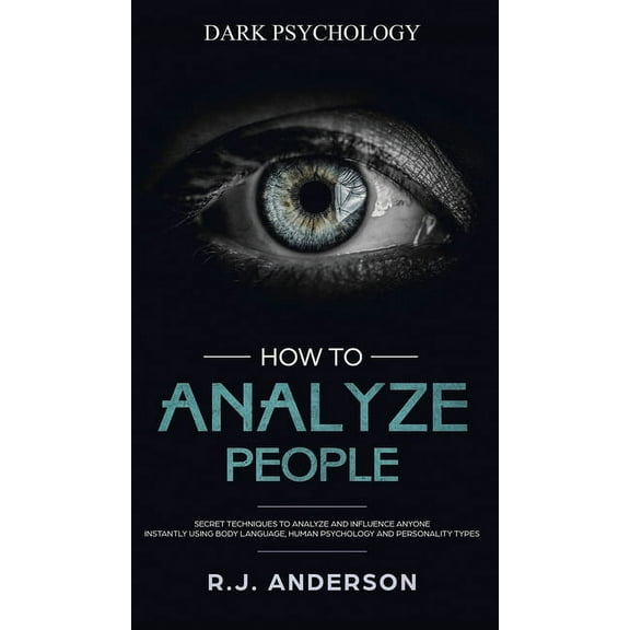 How to Analyze People: Dark Psychology - Secret Techniques to Analyze and Influence Anyone Using Body Language, Human Ps, (Hardcover)