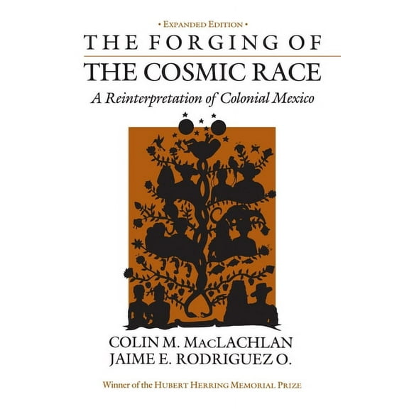 The Forging of the Cosmic Race: A Reinterpretation of Colonial Mexico, (Paperback)