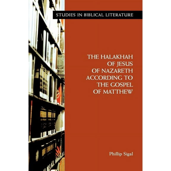 Studies in Biblical Literature: The Halakhah of Jesus of Nazareth According to the Gospel of Matthew (Paperback)