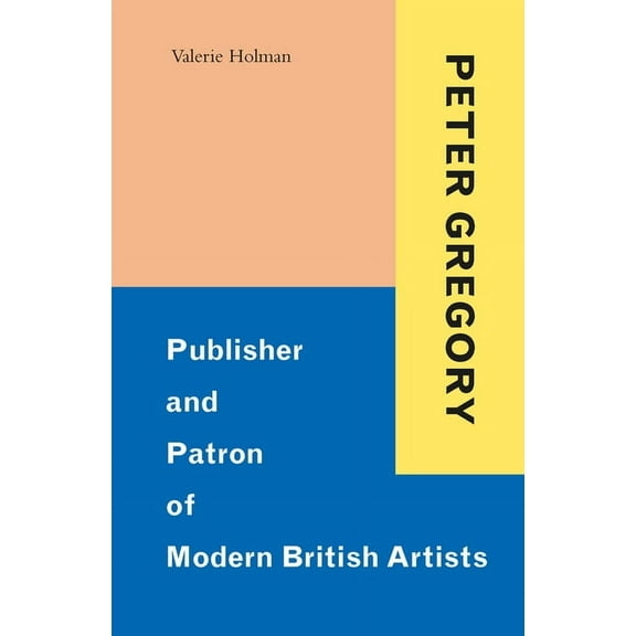 Peter Gregory: Publisher and Patron of Modern British Artists, (Hardcover)
