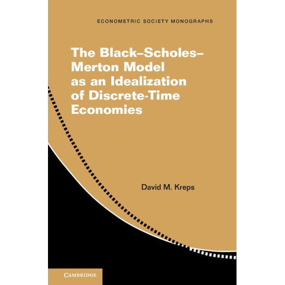 Econometric Society Monographs The Black-Scholes-Merton Model as an Idealization of Discrete-Time Economies, Book 63, (Hardcover)