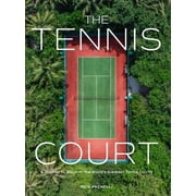 The Tennis Court: A Journey to Discover the World's Greatest Tennis Courts, (Hardcover)