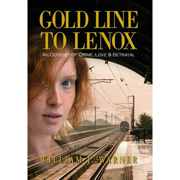 Gold Line to Lenox, An Odyssey of Crime, Love & Betrayal (Hardcover)