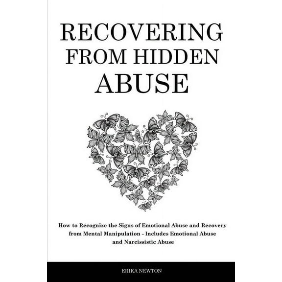 Recovering From Hidden Abuse: How to Recognize the Signs of Emotional Abuse and Recovery from Mental Manipulation - Incl, (Paperback)