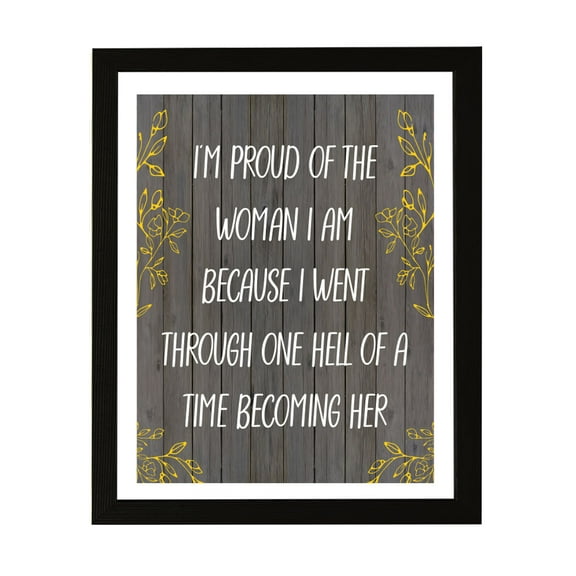 Designs ByLITA I'm Proud Of The Woman I Am Because I Went Through One Hell Of A Time Becoming Her, 5 x 7 Black Wall Print (Framed) | Home Decor
