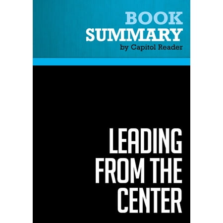 Summary of Leading from the Center: Why Moderates Make the Best Presidents - Gil Troy - (Best Center Speaker For The Money)