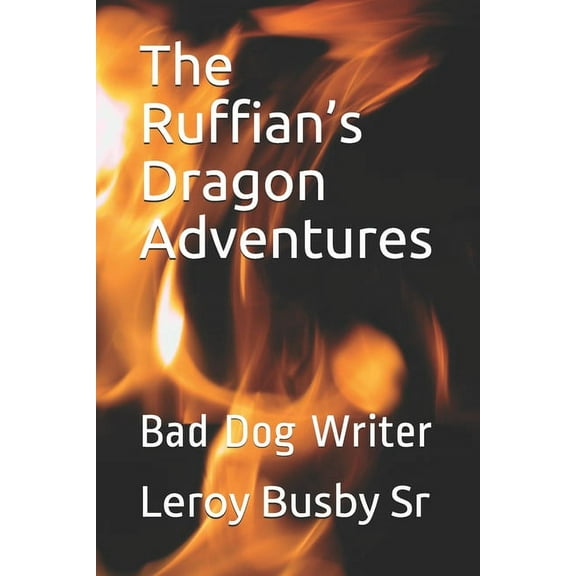 Bedtime Stories for Adults The Ruffian's Dragon Adventures: Bad Dog Writer, (Paperback)