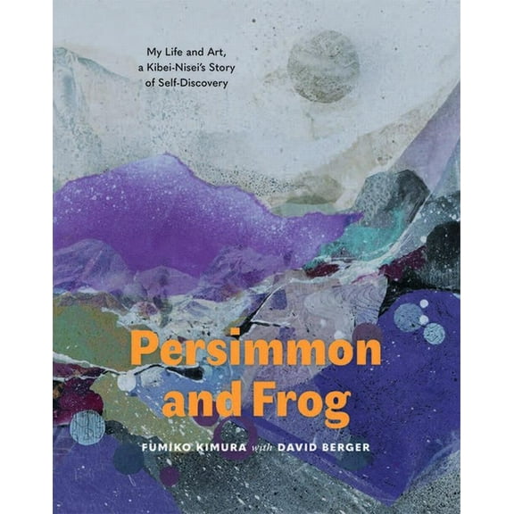Persimmon and Frog: My Life and Art, a Kibei-Nisei's Story of Self-Discovery (Paperback)