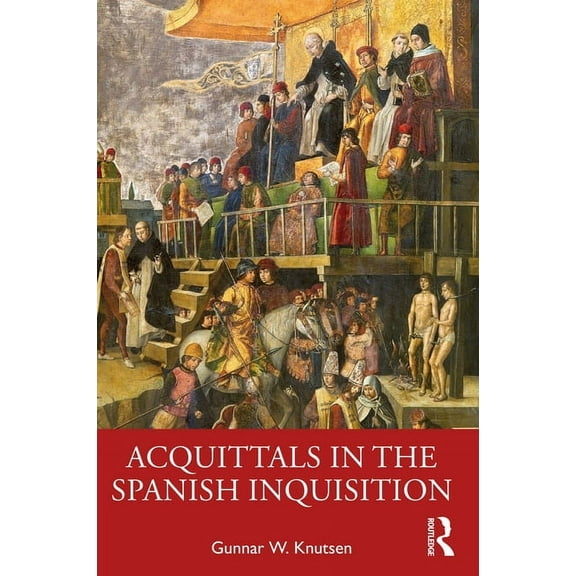 Acquittals in the Spanish Inquisition, (Paperback)