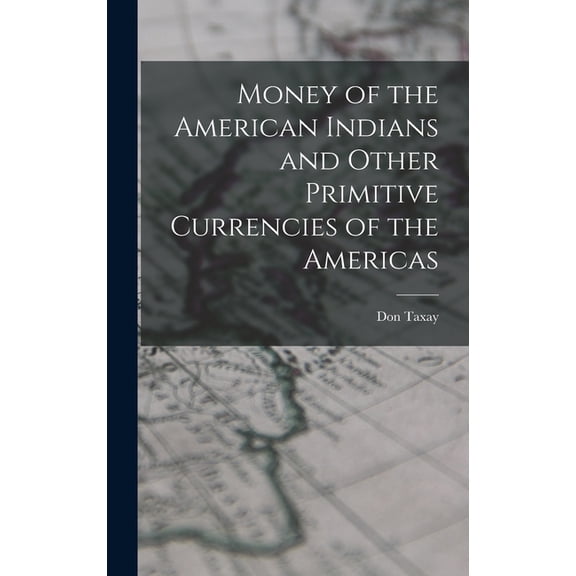 Money of the American Indians and Other Primitive Currencies of the Americas, (Hardcover)