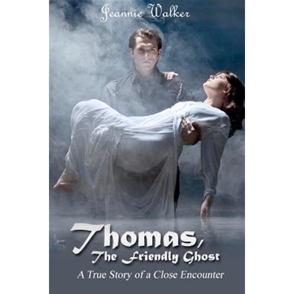 Pre-Owned Thomas, the Friendly Ghost: A True Story of Love and Liaison with an Invisible Presence