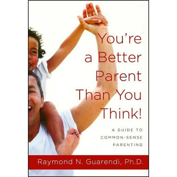 You're a Better Parent Than You Think!: A Guide to Common-Sense Parenting, (Paperback)