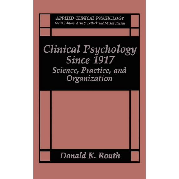 NATO Science Series B: Clinical Psychology Since 1917: Science, Practice and Organization, (Hardcover)
