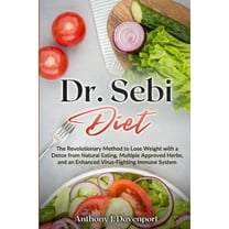Dr.Sebi Diet: The Revolutionary Method to Lose Weight with a Detox from Natural Eating, Multiple Approved Herbs, and an , (Paperback)