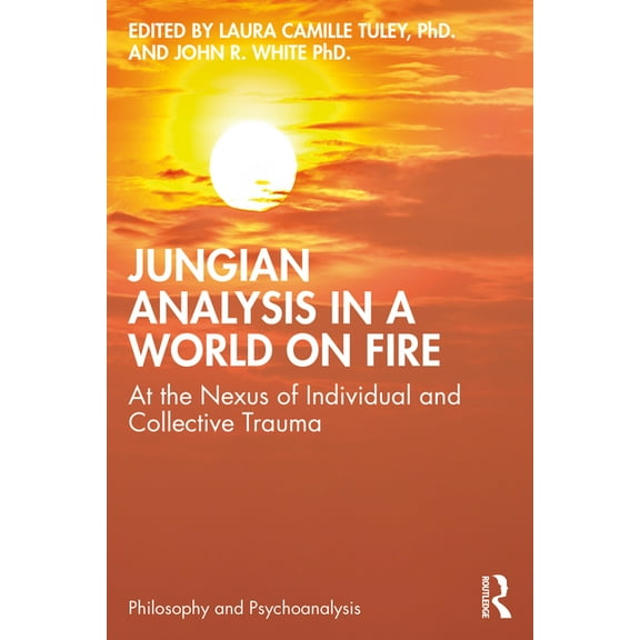 Philosophy and Psychoanalysis Jungian Analysis in a World on Fire: At the Nexus of Individual and Collective Trauma, (Paperback)